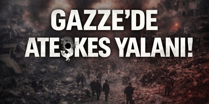 Gazze'de Ateşkes Yalanı!