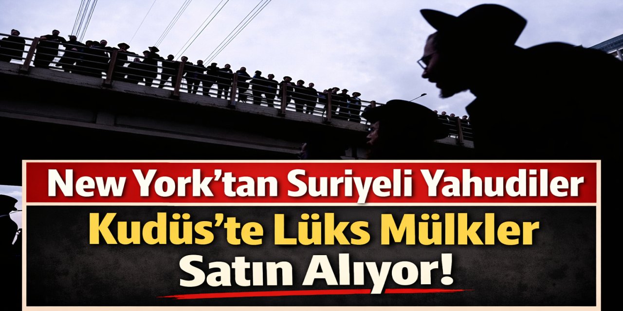 Haaretz: New York'tan Suriyeli Yahudiler Kudüs'te lüks mülkler satın alıyor