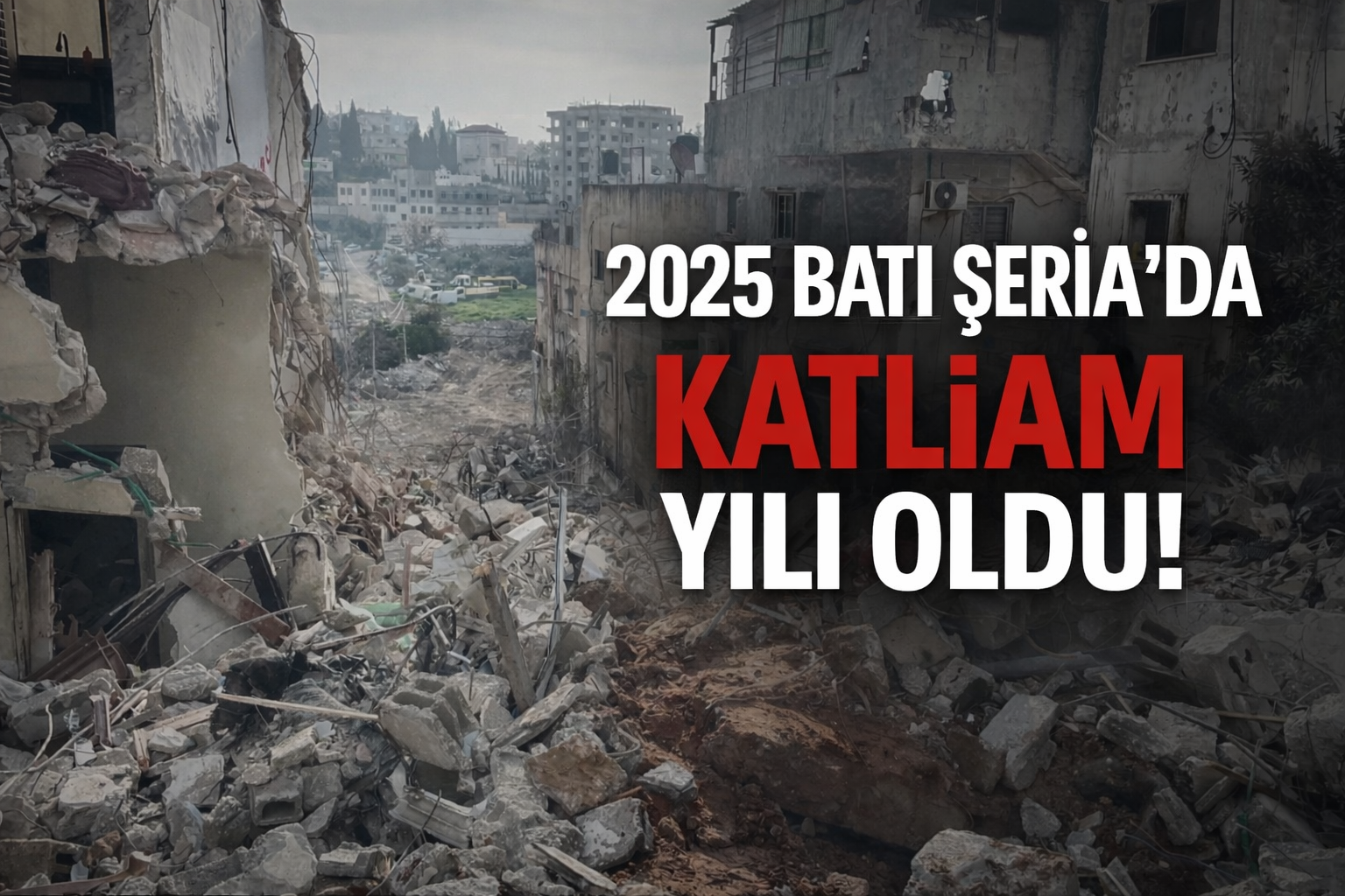 Batı Şeria’da 2025’e katil İsrail’in katliam ve toprak gasbı politikaları damga vurdu