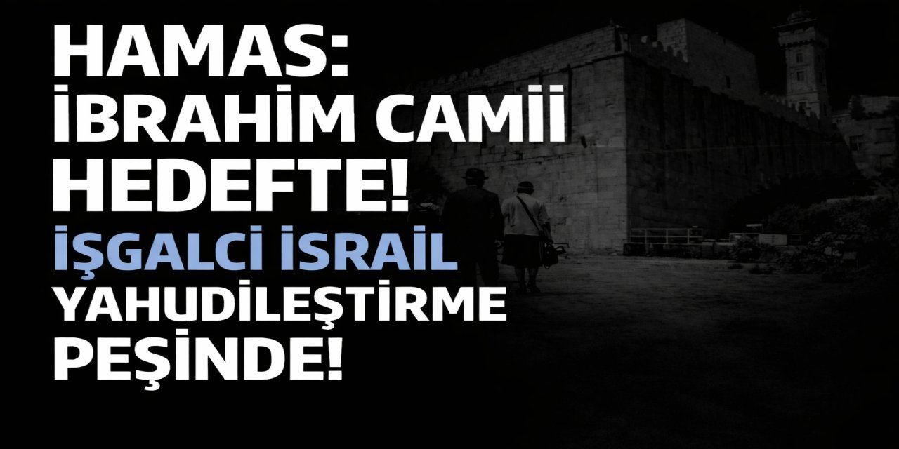 Hamas: İşgalci İsrail’in İbrahim Camii Kararı Tehlikeli Bir Yahudileştirme Adımıdır