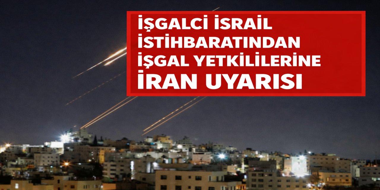 İsrail istihbaratından işgal yetkililerine İran uyarısı