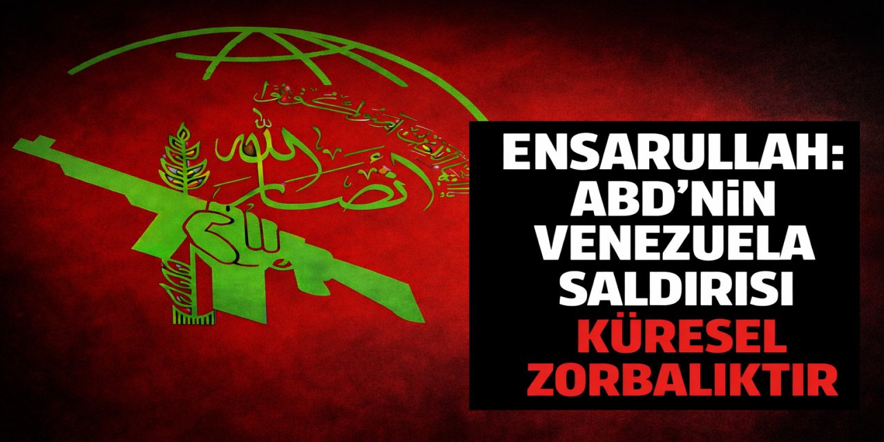 Ensarullah: ABD’nin Venezuela Saldırısı Küresel Zorbalığın İlanıdır