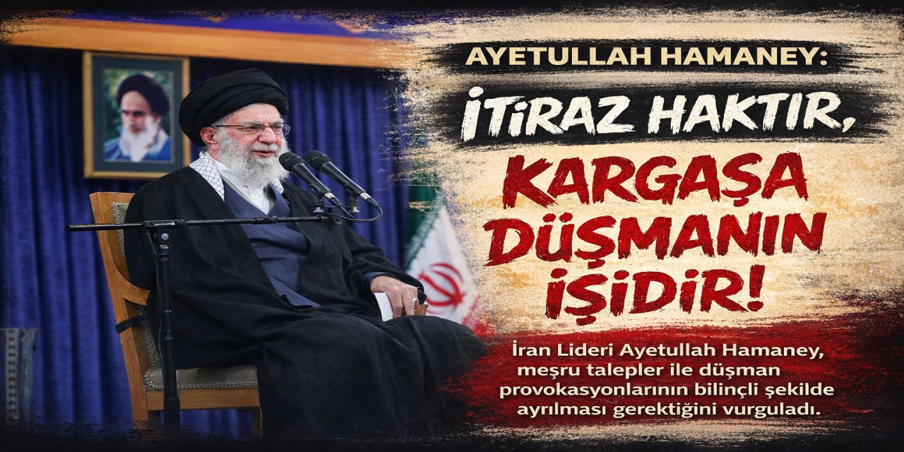 Ayetullah Hamaney: İtiraz haktır, kargaşa düşmanın işidir!