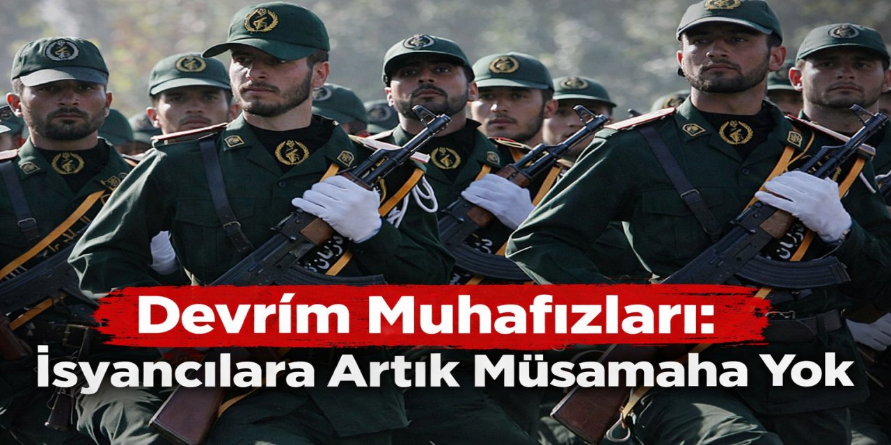 Devrim Muhafızları: Artık İsyancılara  müsamaha yok