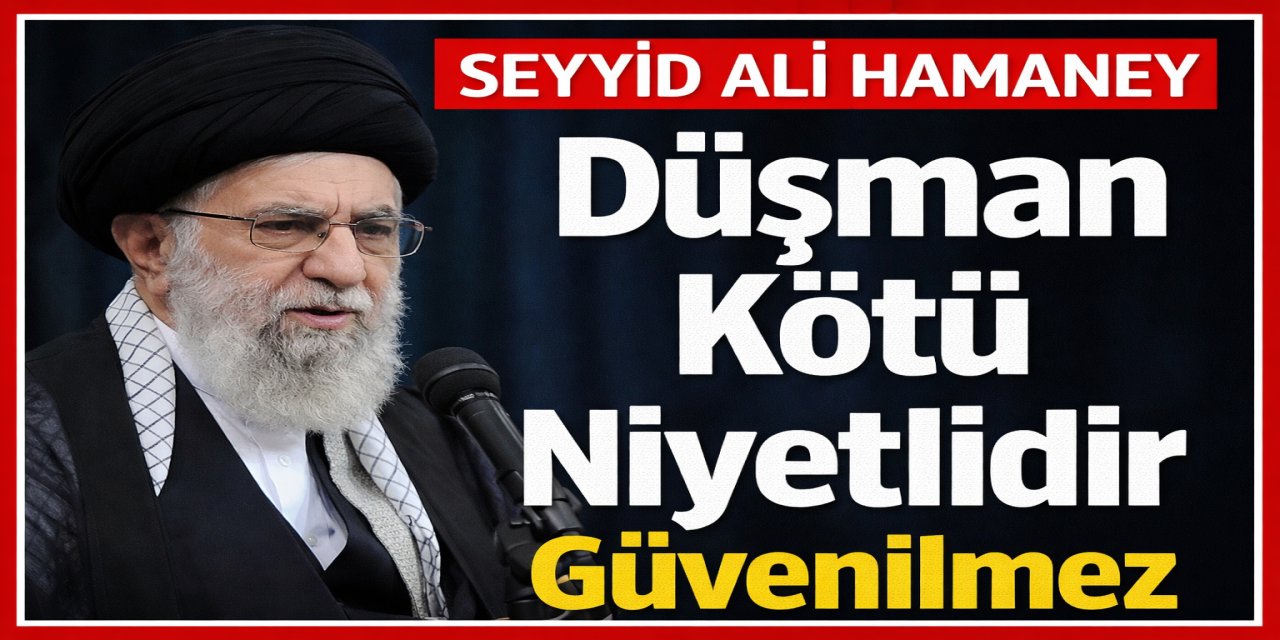 Seyyid Ali Hamaney: Düşman Kötü Niyetlidir, Asla Güvenilmez