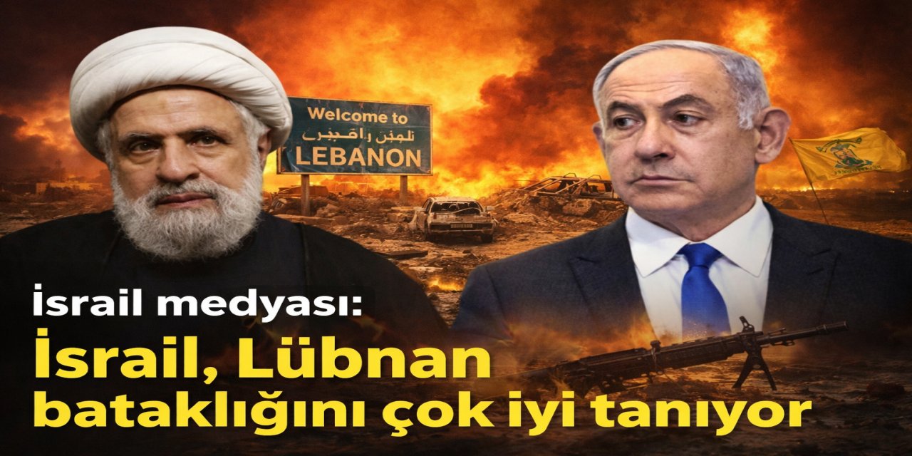 İsrail medyası: İsrail, Lübnan bataklığını çok iyi tanıyor