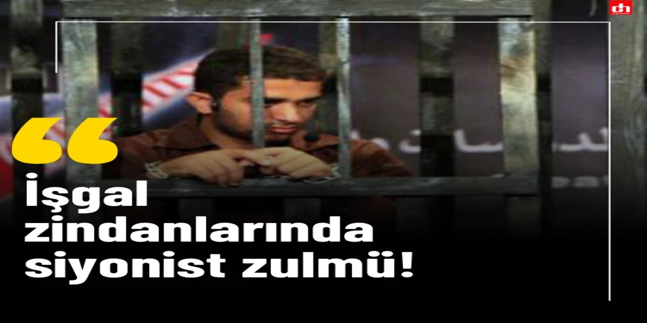 İşgal zindanlarında siyonist zulmü!