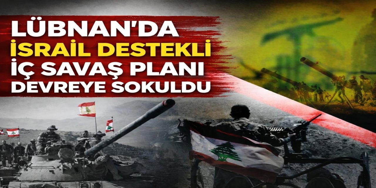 Lübnan'da İsrail destekli iç savaş planı devreye sokuldu