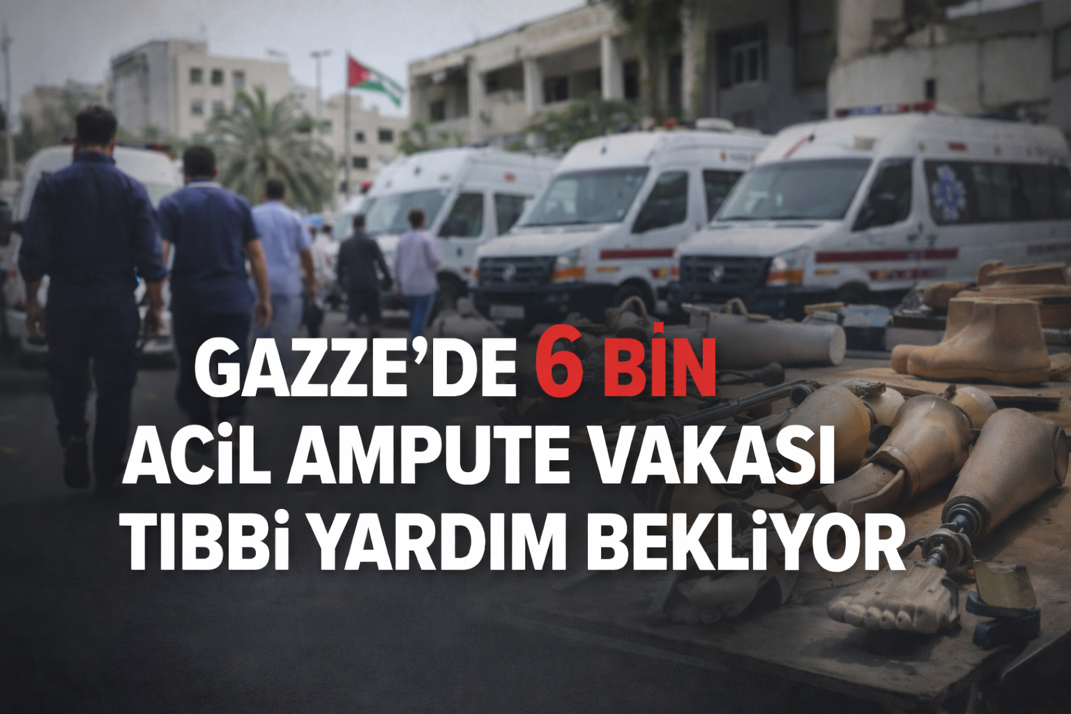 Gazze'den uluslararası çağrı: 6 bin acil ampute vakası tıbbi yardıma ihtiyaç duyuyor