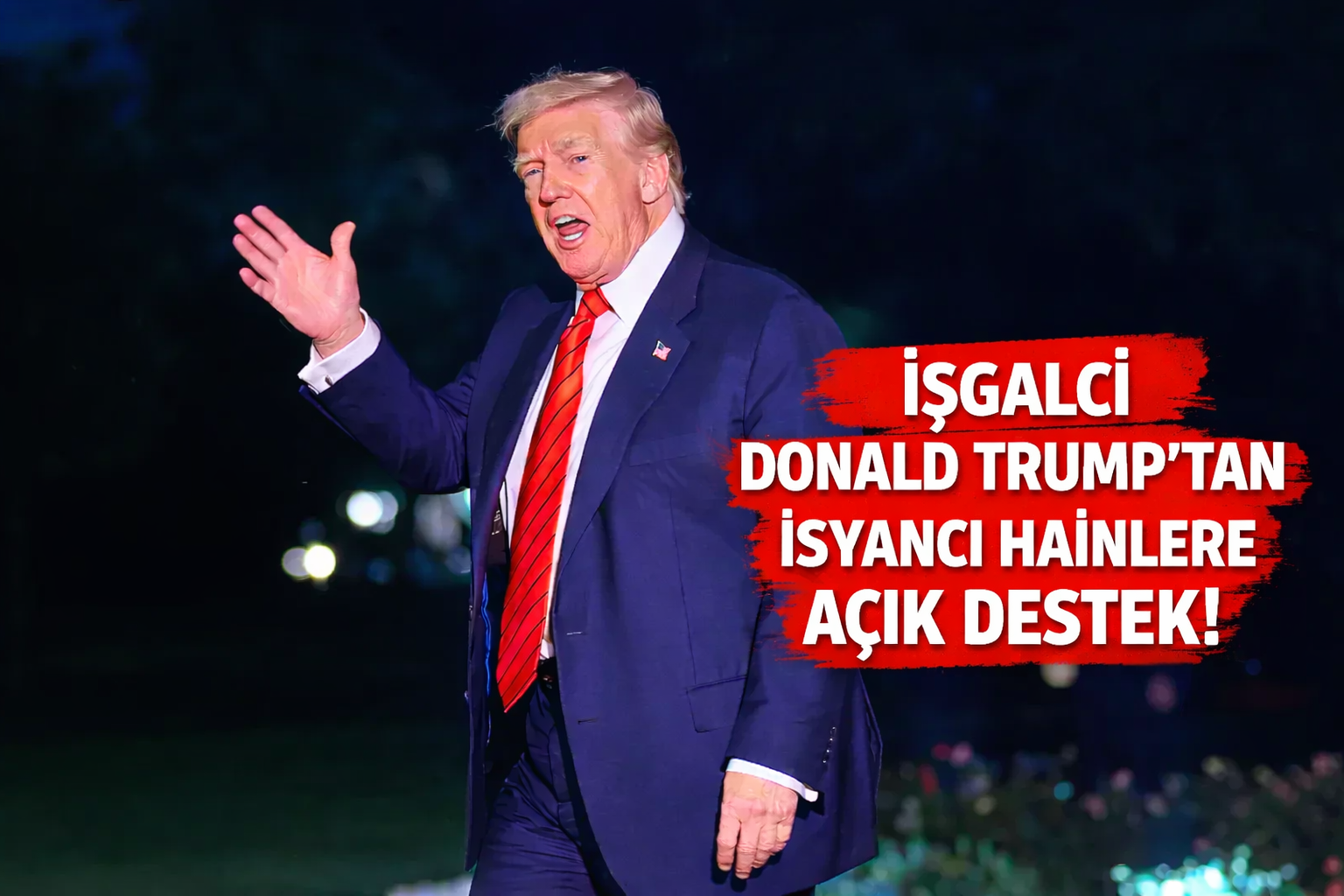 İşgalci Trump'tan İsyancılara Açık Destek!