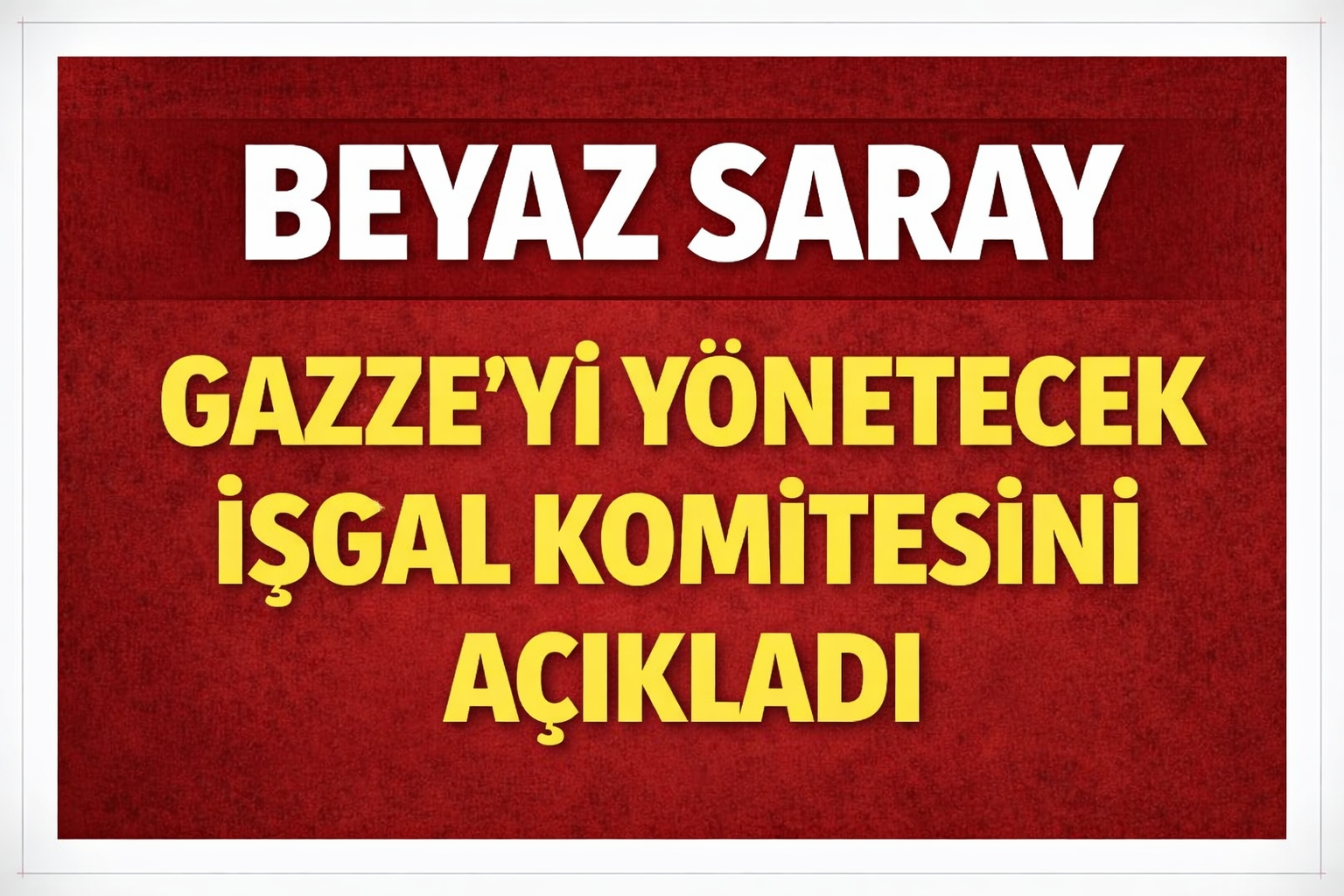 Gazze'de İşgal Komitesinin Üyeleri Belli Oldu!