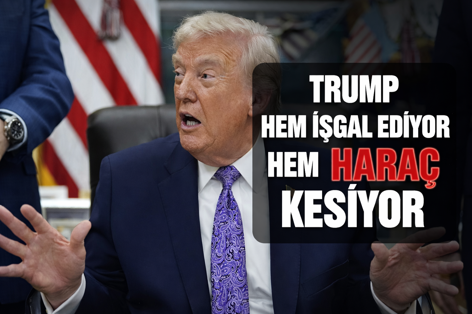 Trump Hem İşgal Ediyor Hem Haraç Kesiyor