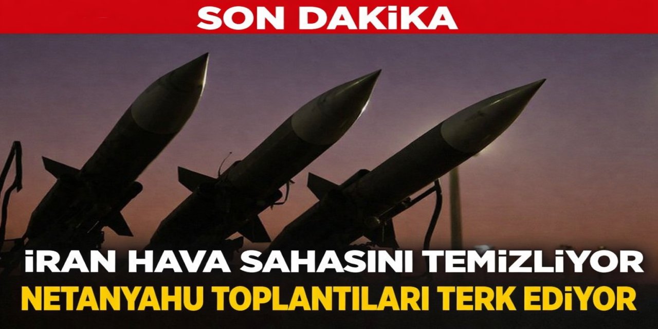 İran hava sahasını temizliyor, Netanyahu toplantıları terk ediyor