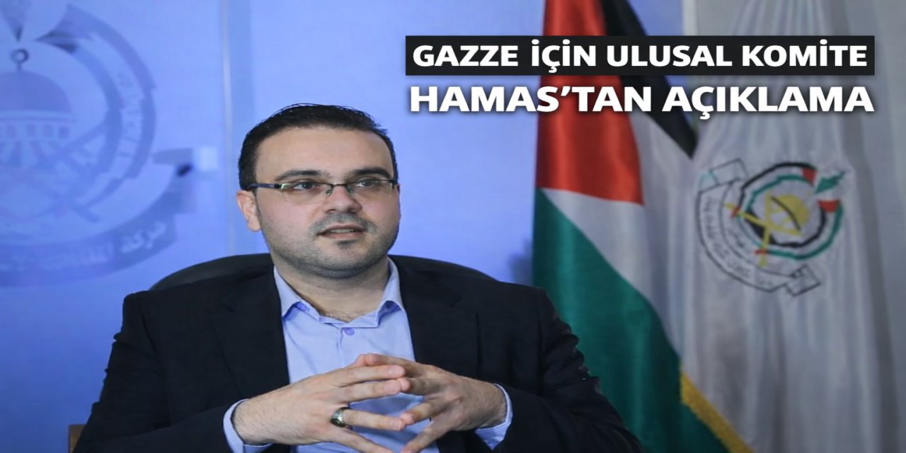 Hamas: Gazze'de ulusal komitenin kurulmasını veya çalışmalarına başlamasını sağlamak için herhangi bir ön koşul öne sürmüyoruz.
