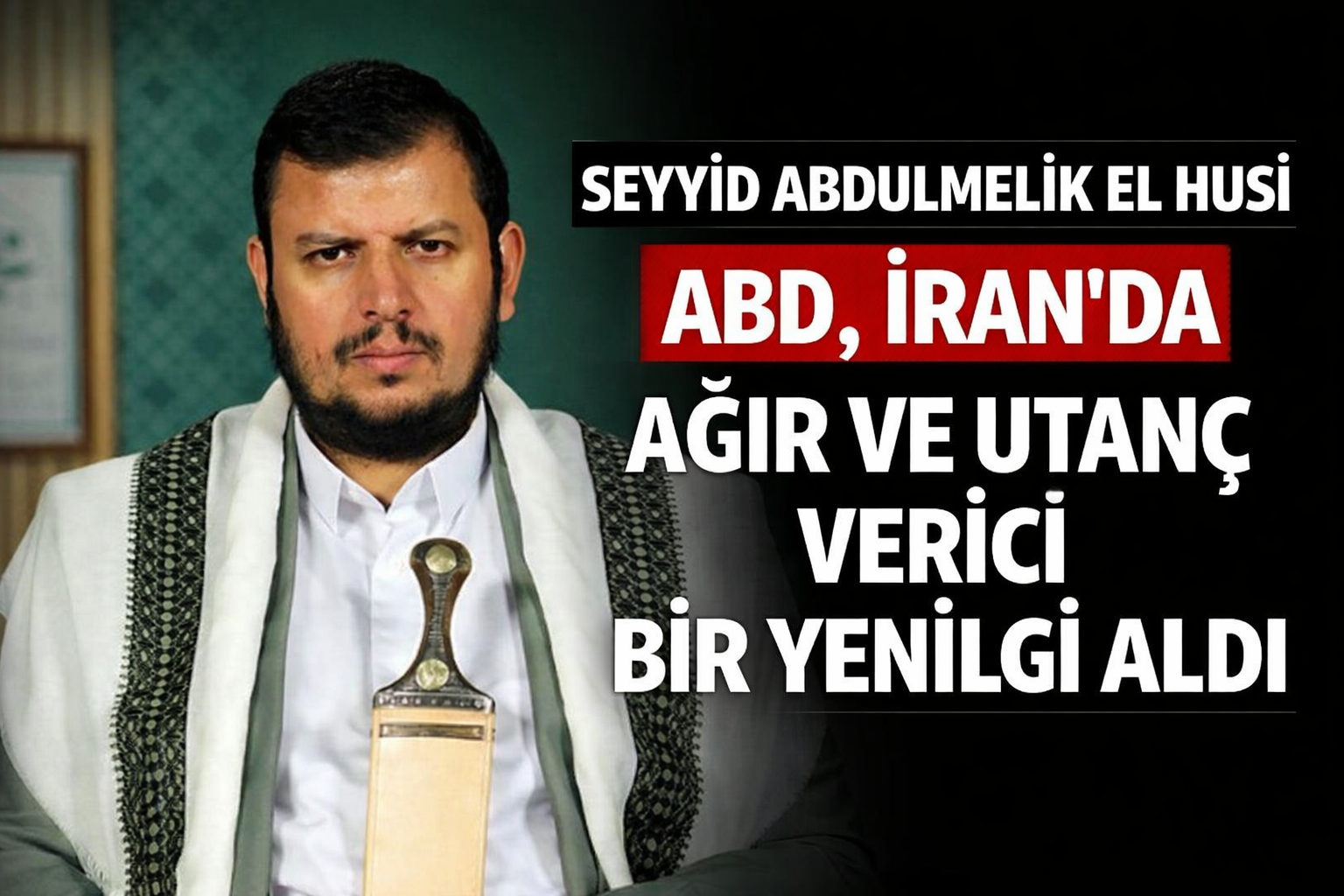 Seyyid Abdulmellik El Husi: ABD, İran’da ağır ve utanç verici bir yenilgi aldı