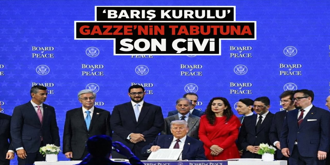 ‘Barış Kurulu': Gazze'nin tabutuna çakılan çivi