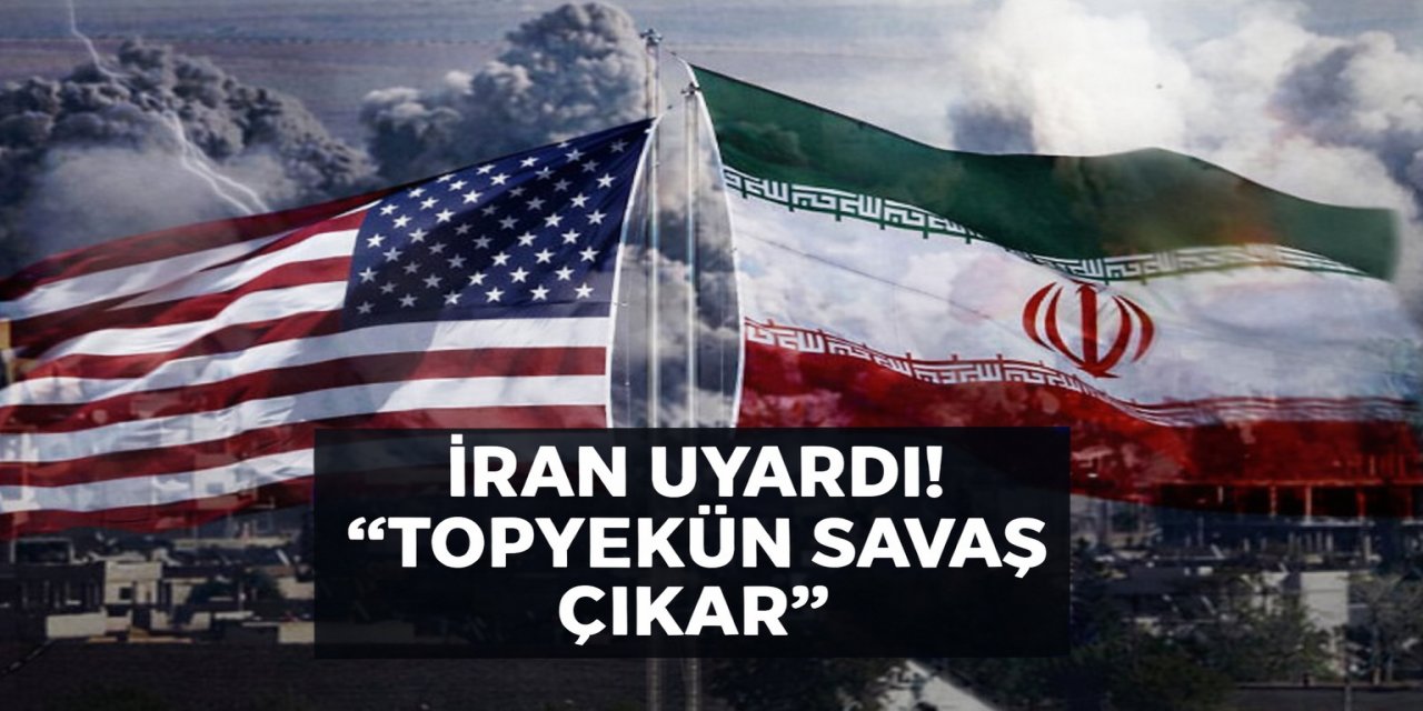 İran uyardı! ‘Topyekûn savaş çıkar’