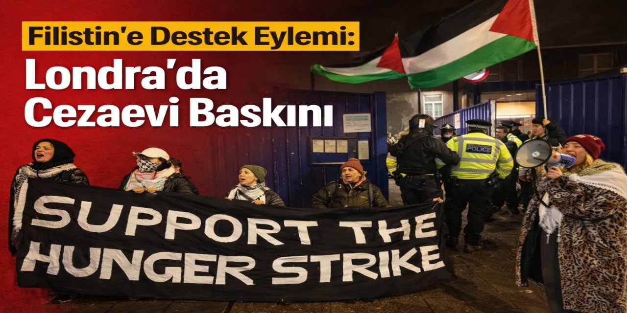 Filistin’e Destek Eylemi: Londra’da Cezaevi Baskını