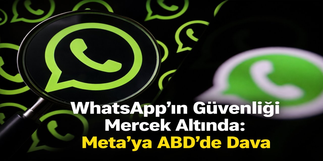 WhatsApp’ın Güvenliği Mercek Altında: Meta’ya ABD’de Dava