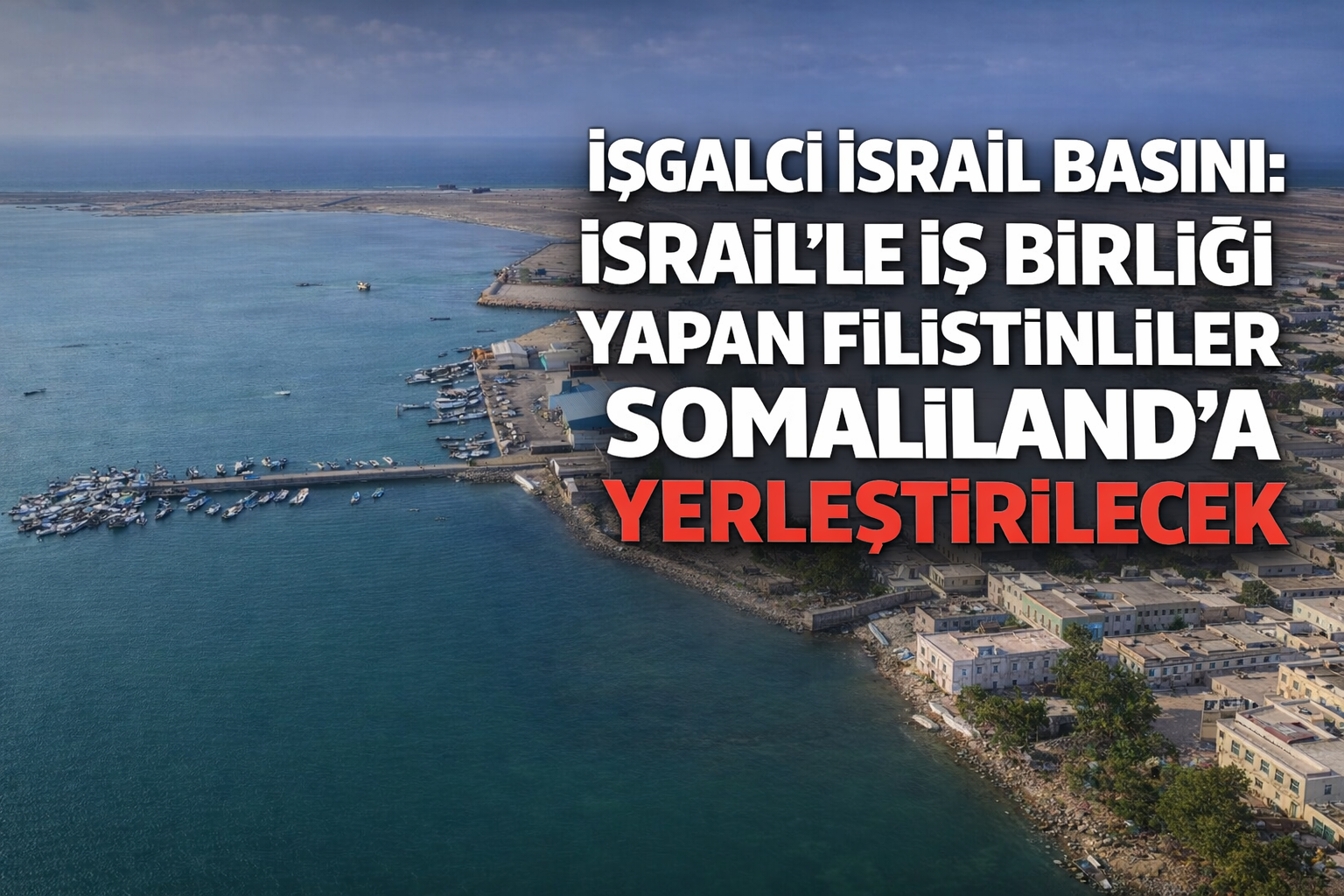 İşgalci İsrail basını: İsrail ile iş birliği yapan Filistinliler Somaliland’a yerleştirilecek