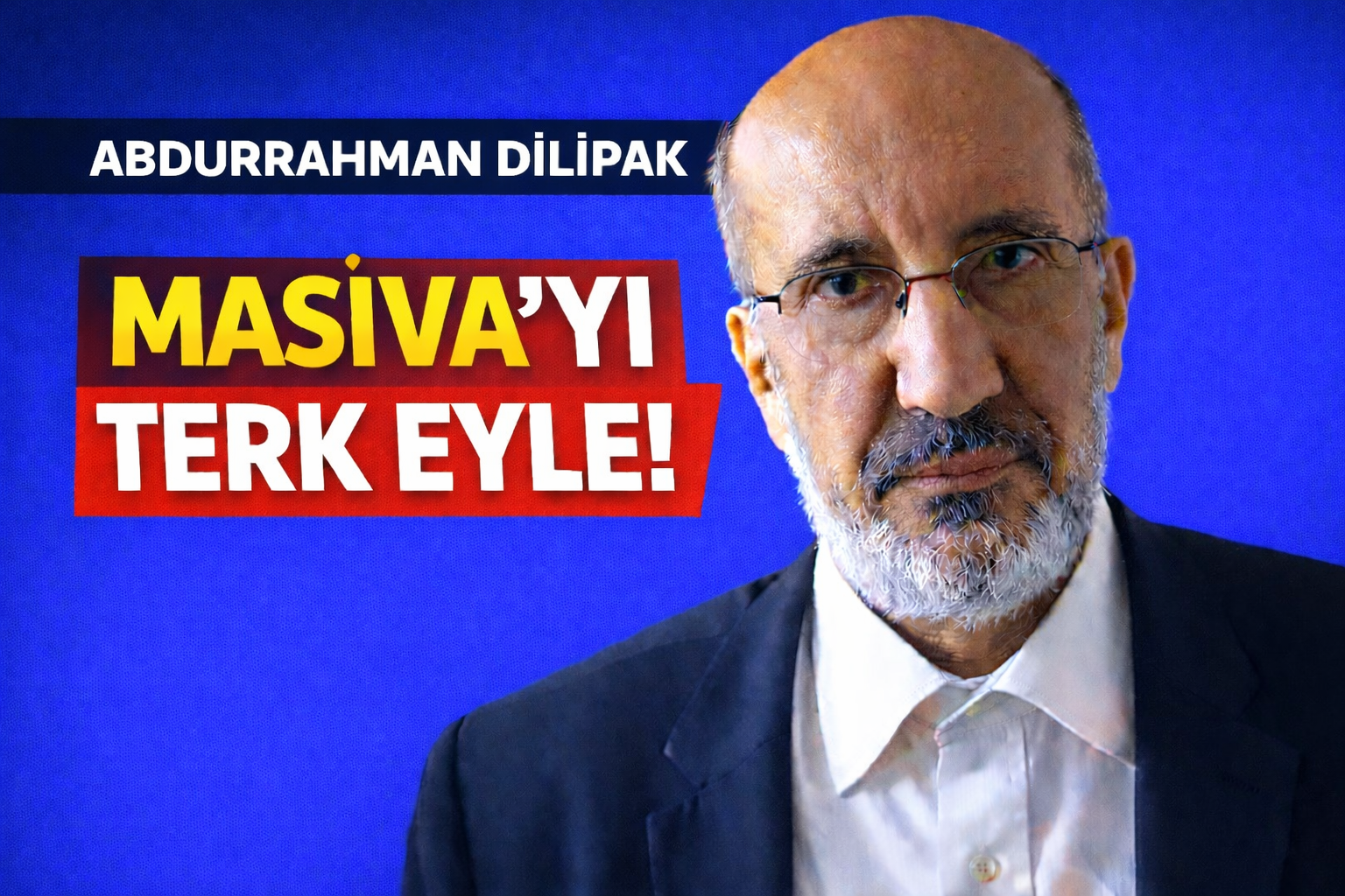 Abdurrahman Dilipak: Masiva'yı terk eyle!