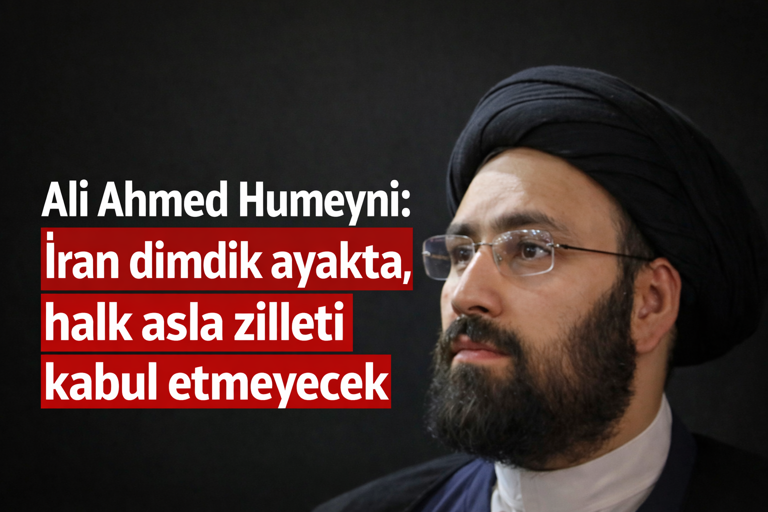 Ali Ahmed Humeyni: İran dimdik ayakta, halk asla zilleti kabul etmeyecek