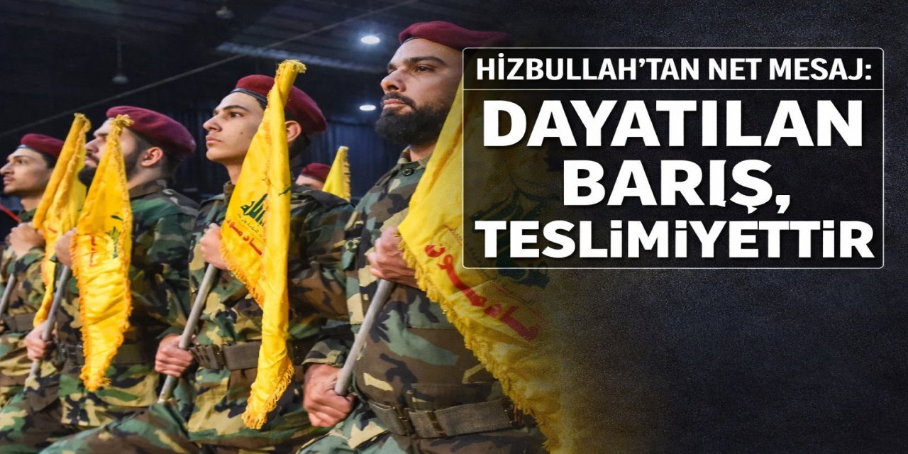 Hizbullah: Zorla dayatılan “barış” teslimiyettir