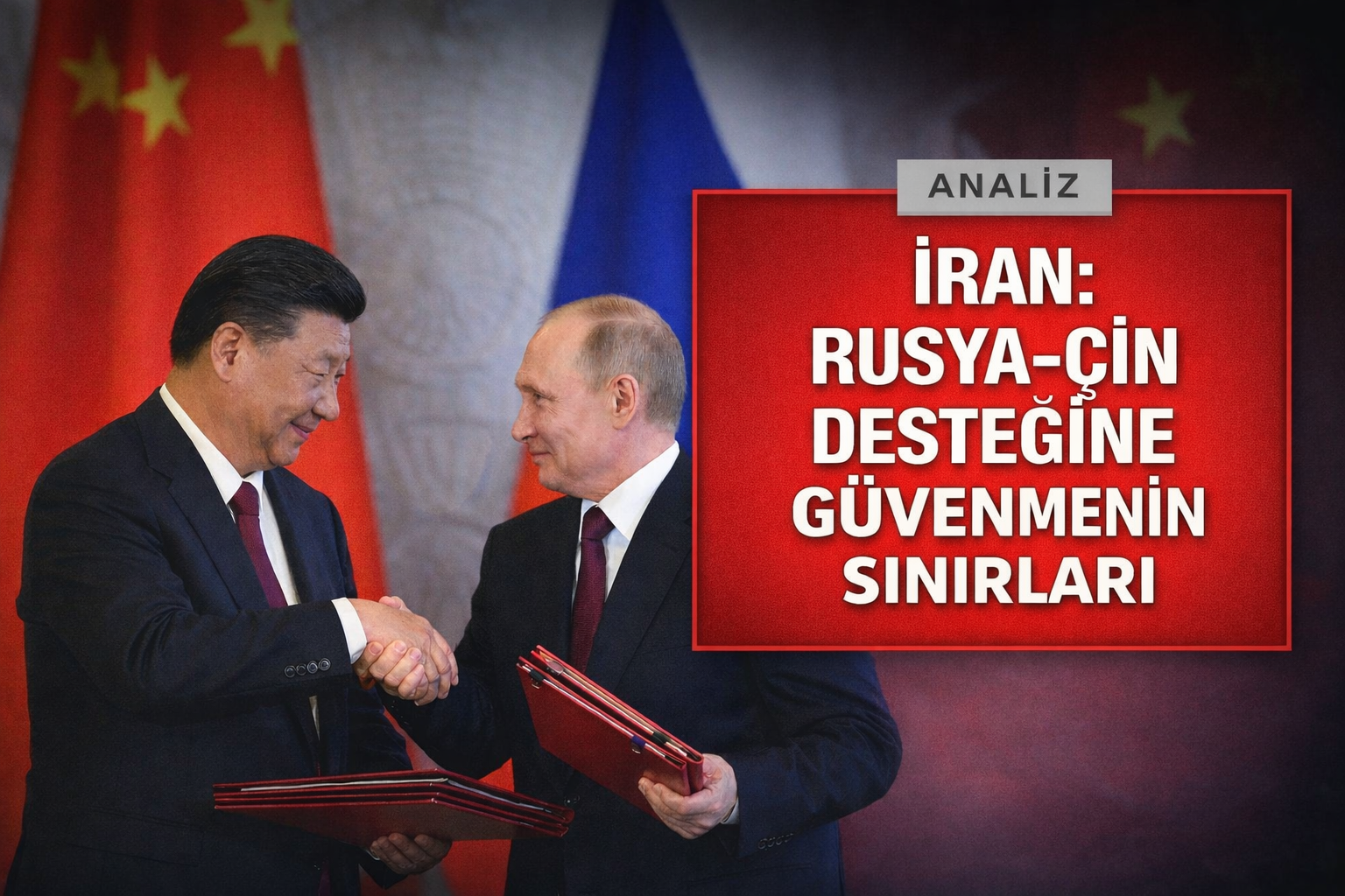 İran: Rusya-Çin Desteğine Güvenmenin Sınırları /Makele