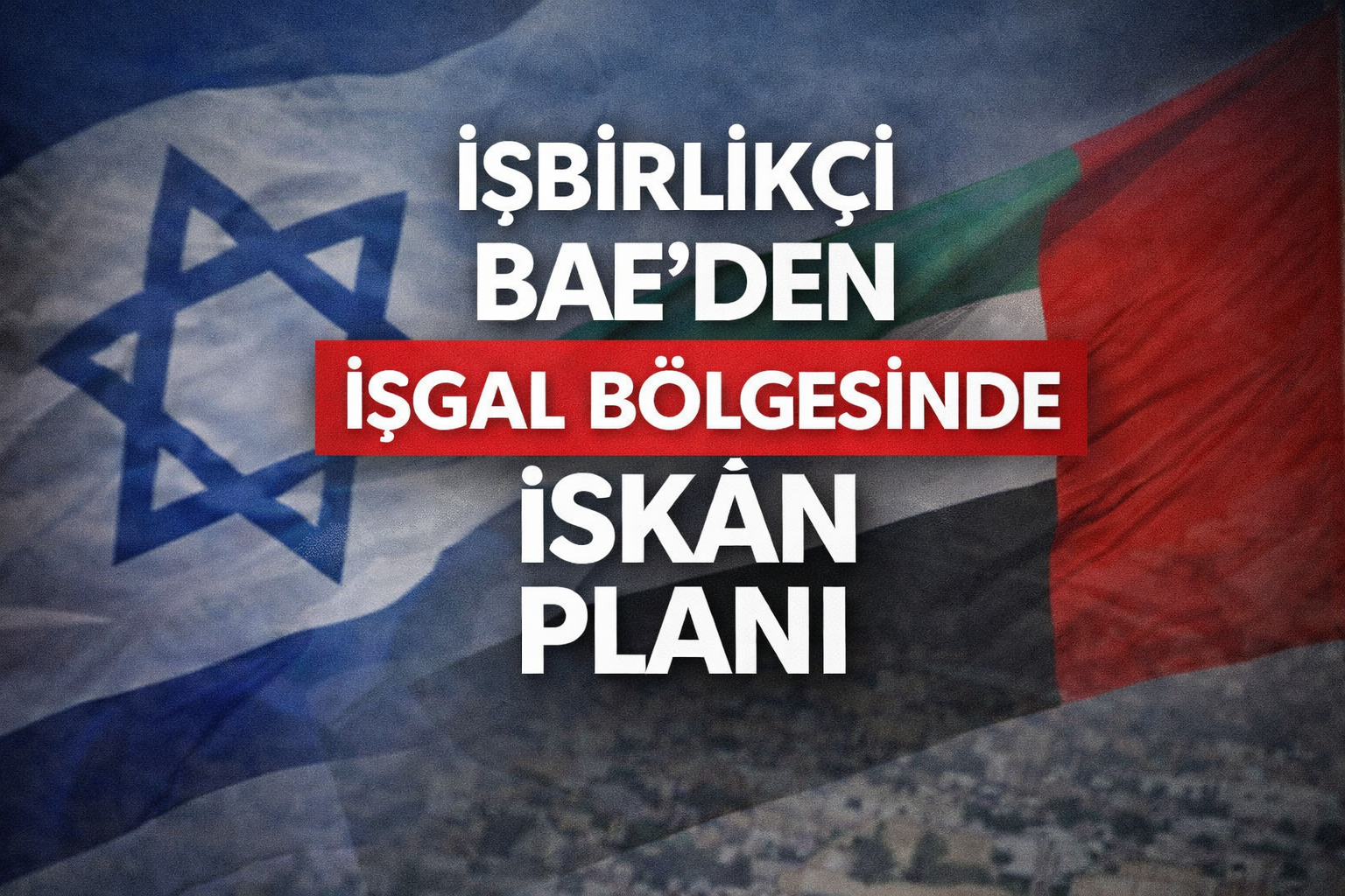 BAE’DEN İŞGAL BÖLGESİNDE İSKÂN PLANI