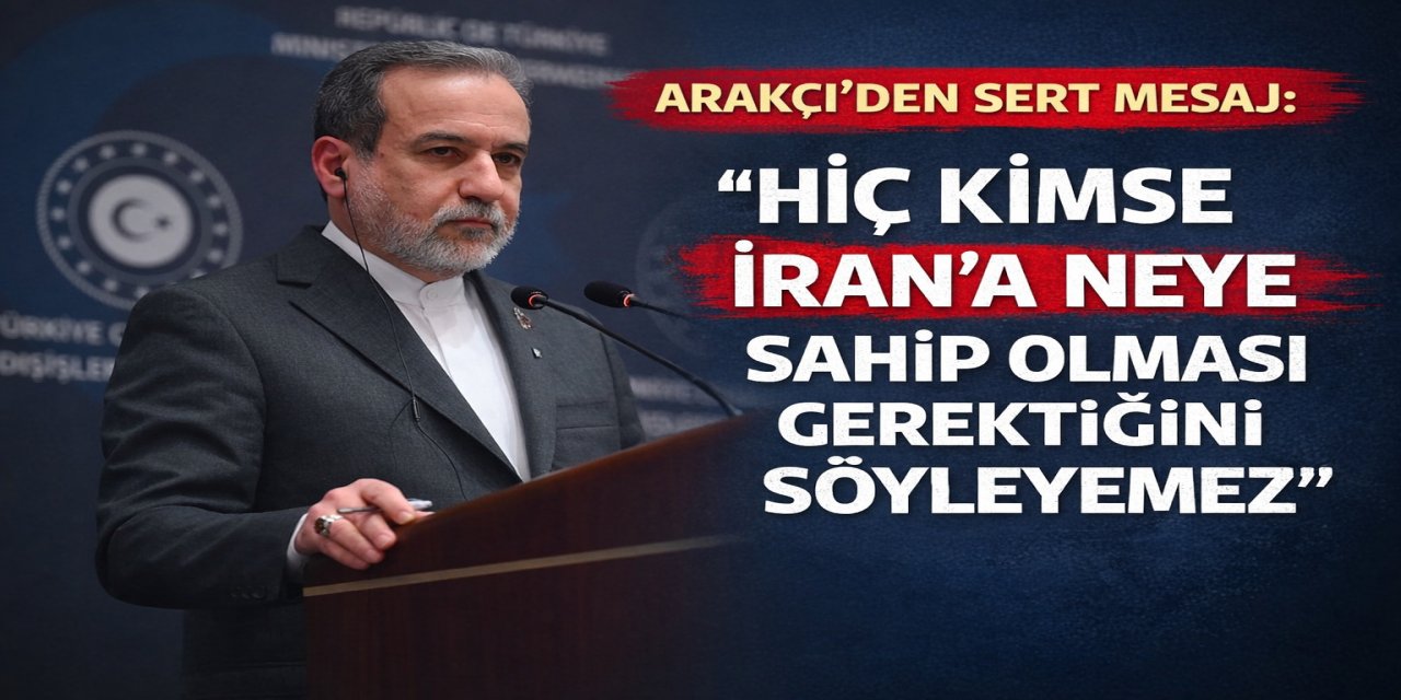 Arakçi: Hiç kimse İran'a neye sahip olması gerektiğini söyleyemez