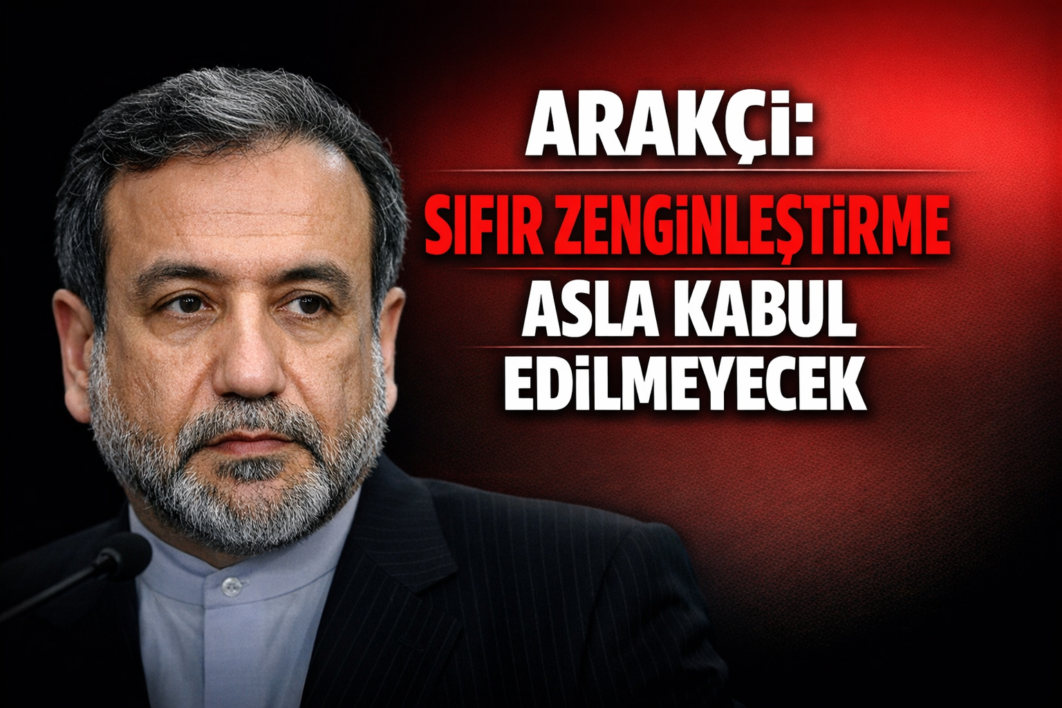 Arakçi: Sıfır Zenginleştirmeyi Asla Kabul Etmeyiz
