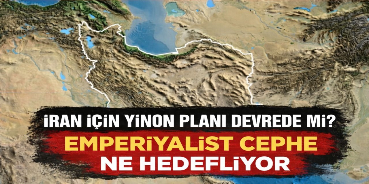 Emperyalist cephe'den İran için 'Yinon Planı' ne anlama geliyor?