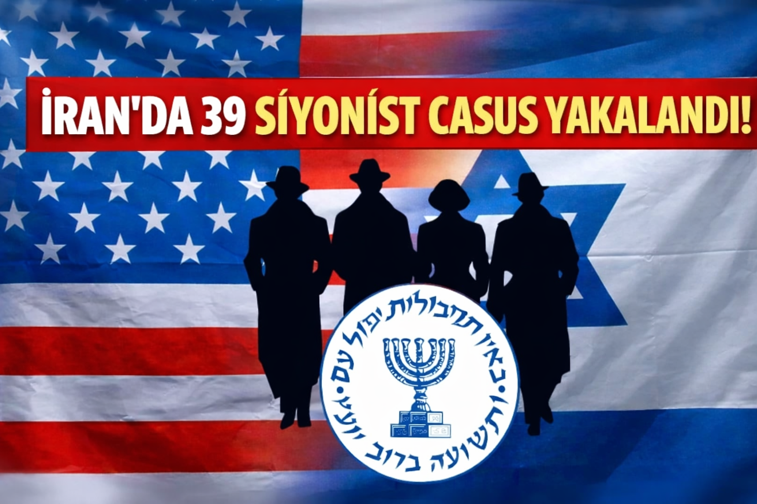İran'da 39 Siyonist casus yakalandı