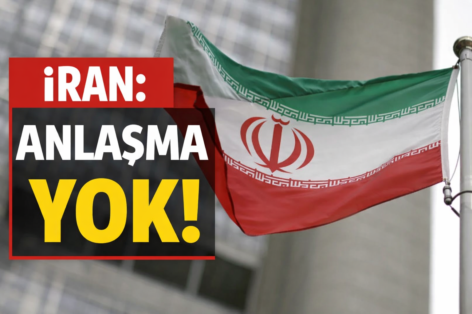 İran: Anlaşma Yok!