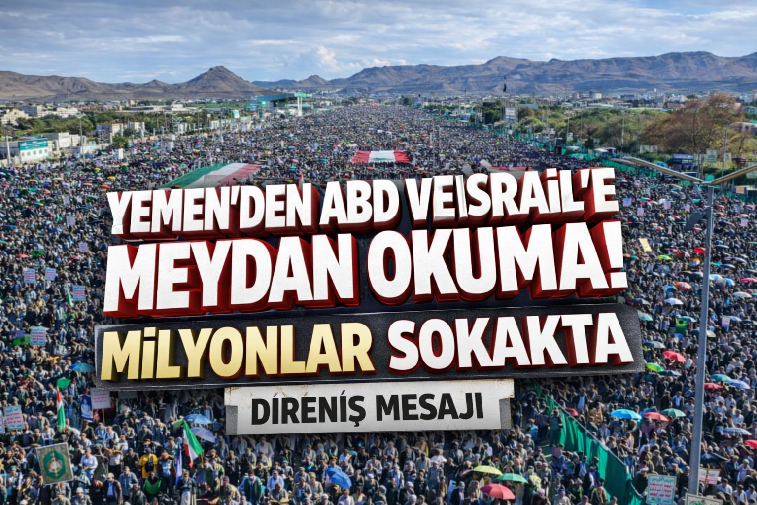 YEMEN’DEN ABD VE İSRAİL’E MEYDAN OKUMA! MİLYONLAR SOKAKTA DİRENİŞ MESAJI