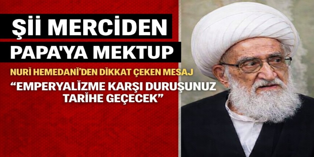 İranlı üst düzey Şii merci Ayetullah Nuri Hemedani’den Papa 14. Leo’ya mektup