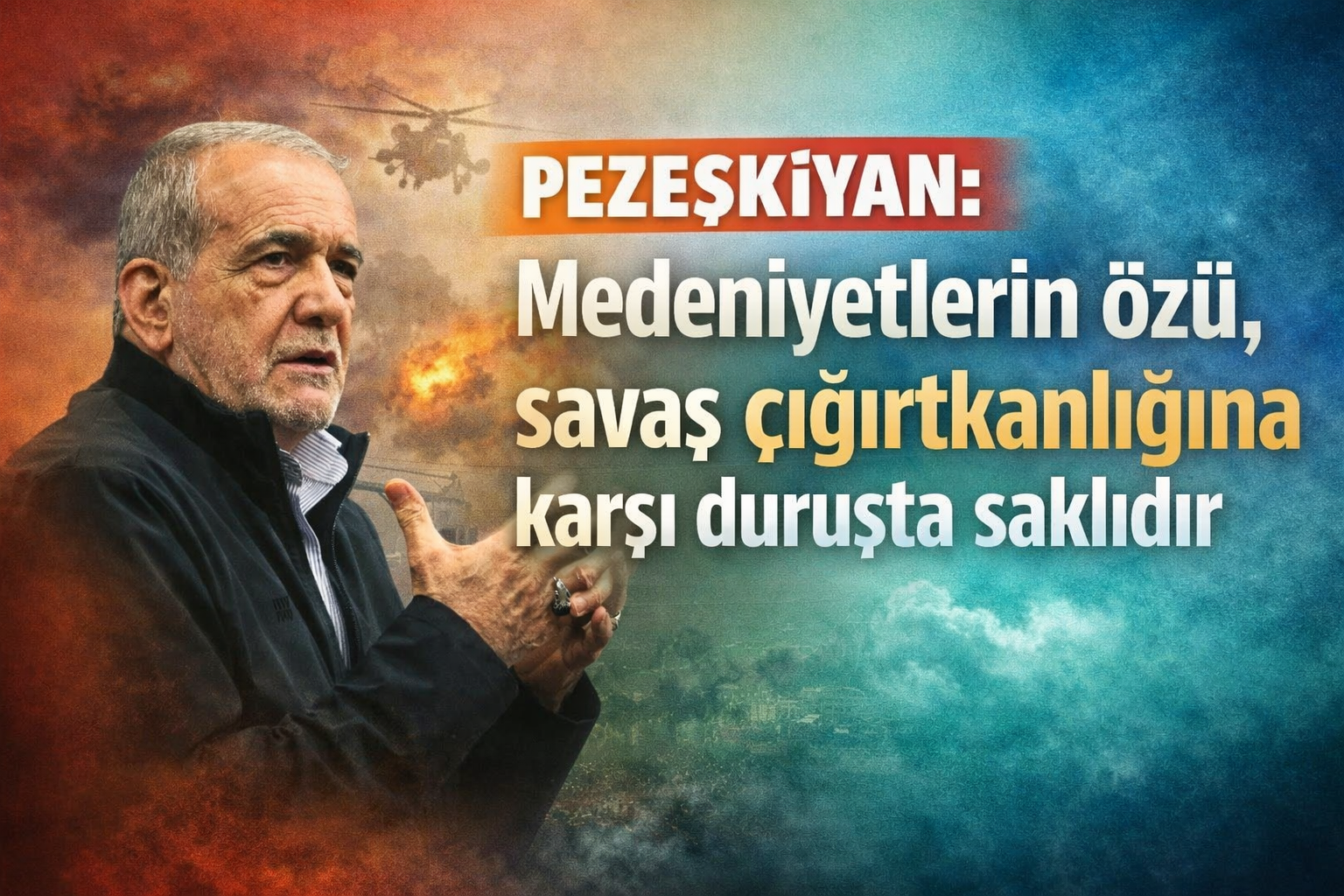 Pezeşkiyan: Medeniyetlerin özü, savaş çığırtkanlığına karşı duruşta saklıdır