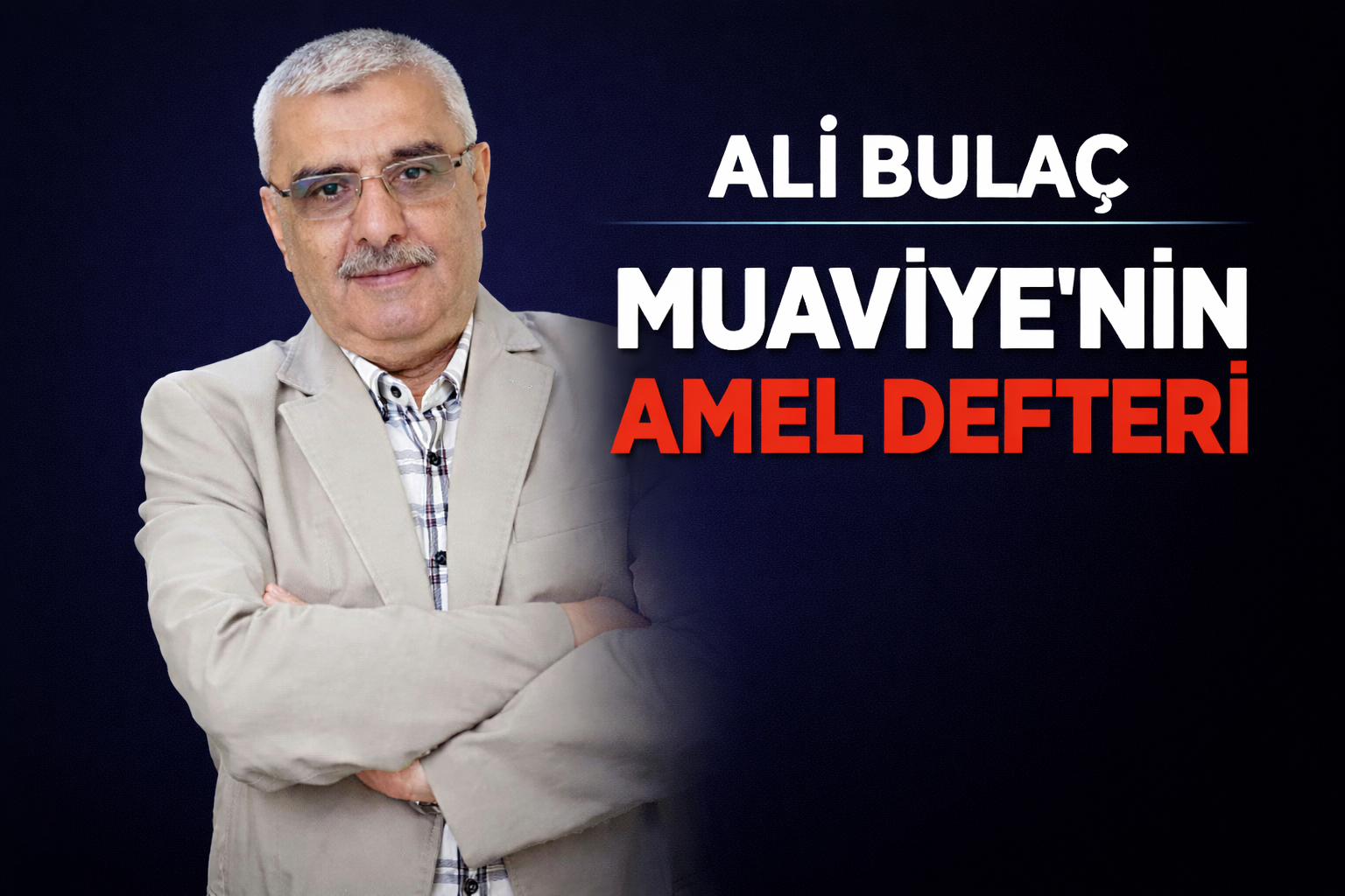 Ali Bulaç: Muaviye’nin Amel Defteri