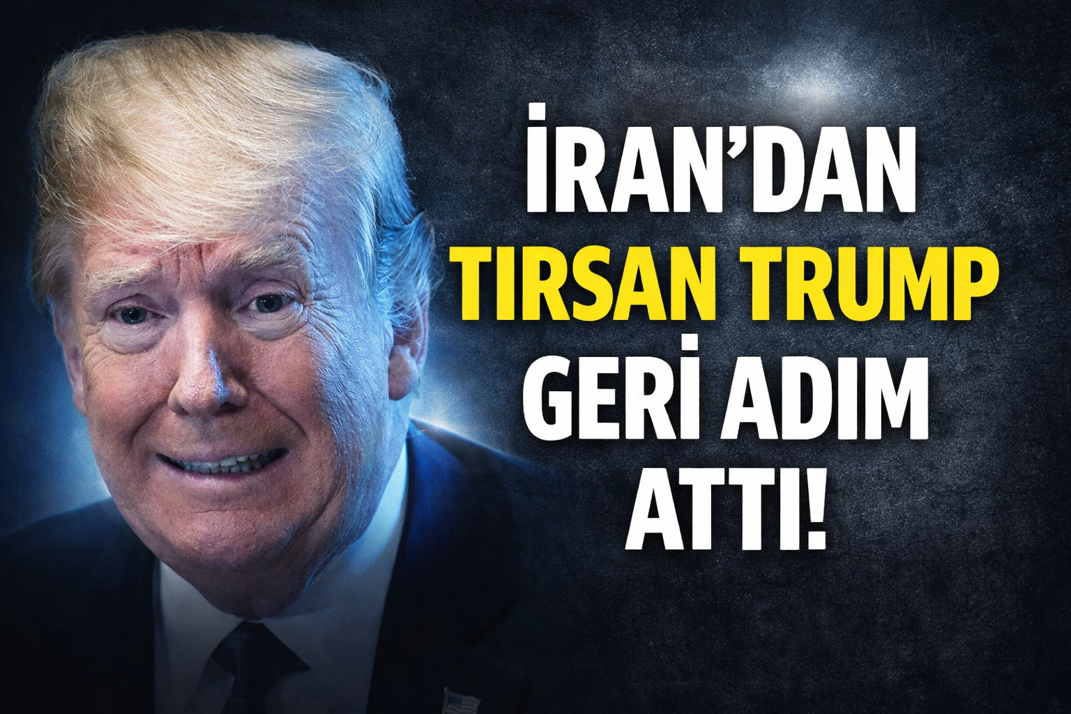 İRAN’DAN TIRSAN TRUMP GERİ ADIM ATTI!