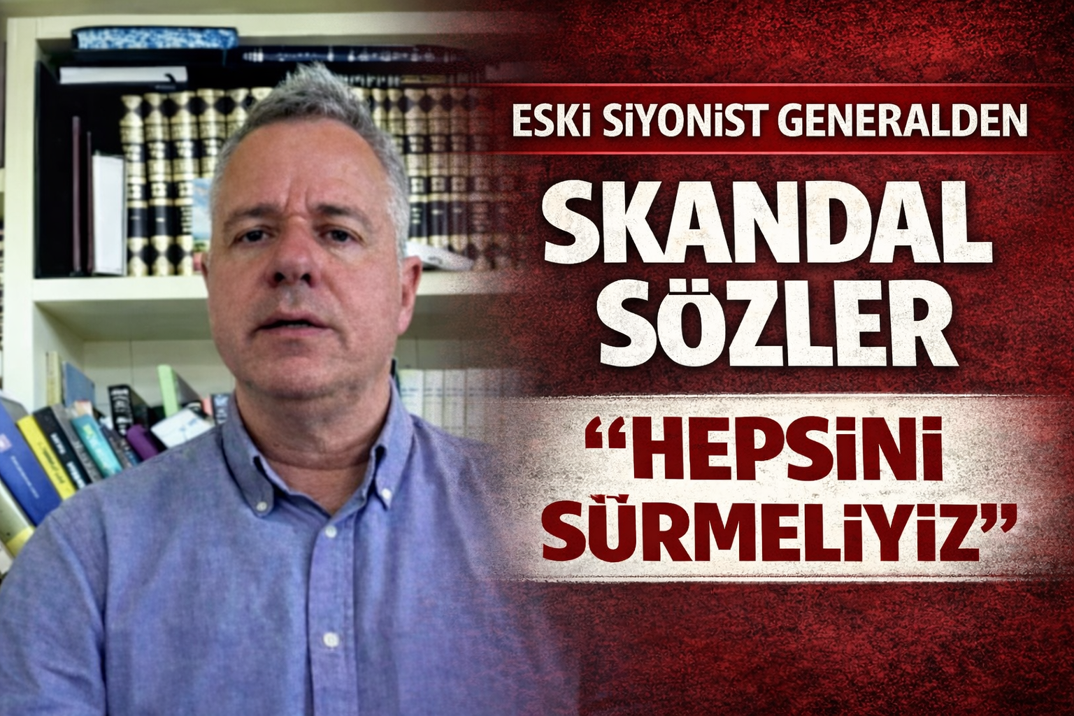 Eski Siyonist general öfkesini kustu: Şii, Sünni, Hıristiyan... Hepsini sürmeliyiz