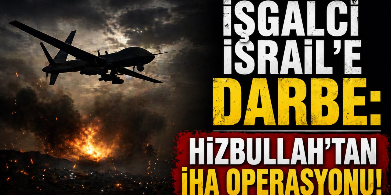 İŞGALCİ İSRAİL’E ÇİFTE DARBE: HİZBULLAH’TAN PEŞ PEŞE İHA OPERASYONU!