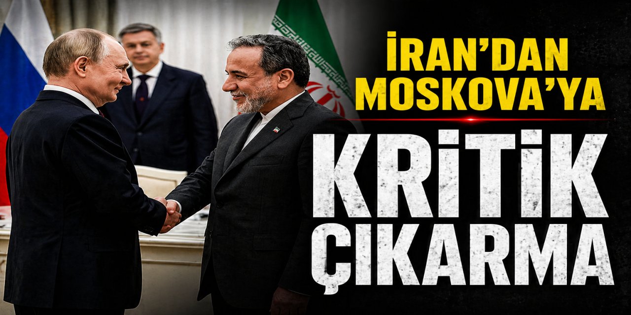 İRAN’DAN MOSKOVA’YA KRİTİK TEMAS!