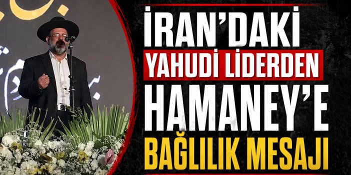 İran’daki Yahudi liderden Hamaney’e bağlılık mesajı