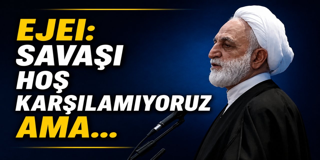 Ejei: Savaşı hoş karşılamıyoruz ama...
