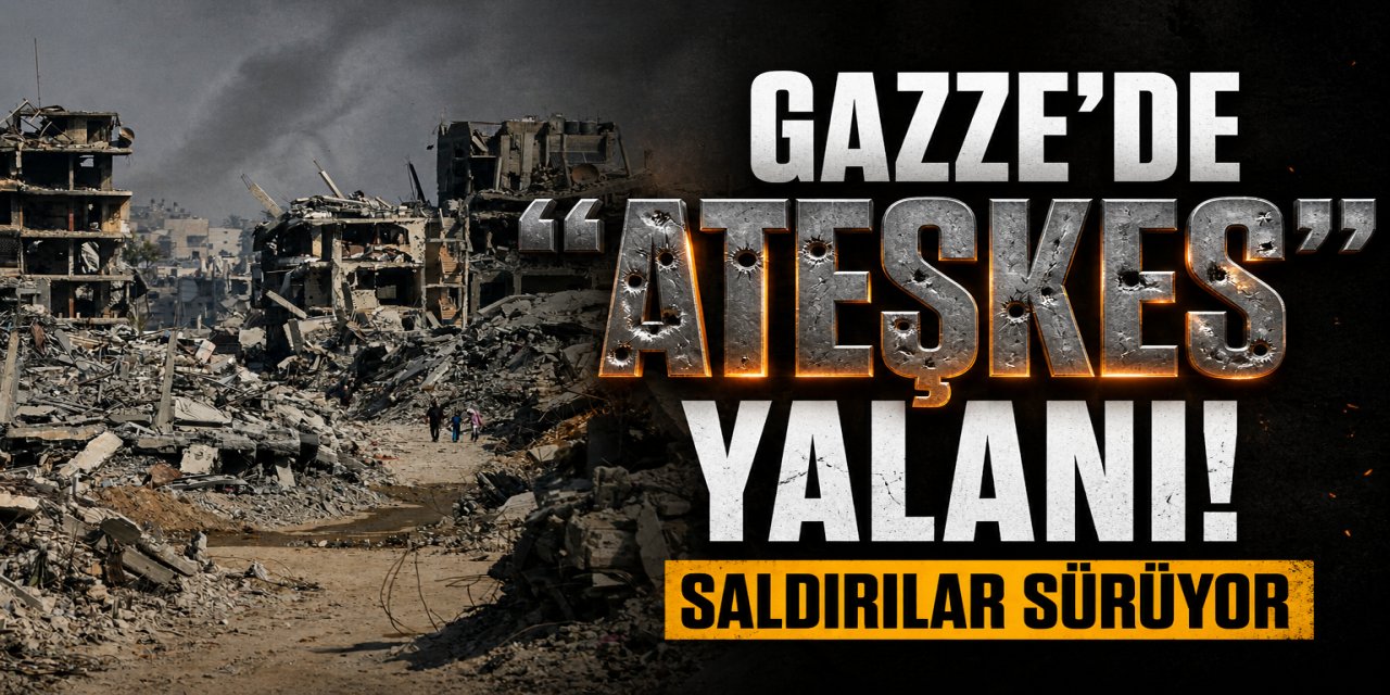 Gazze'de Ateşkes Yalanı!