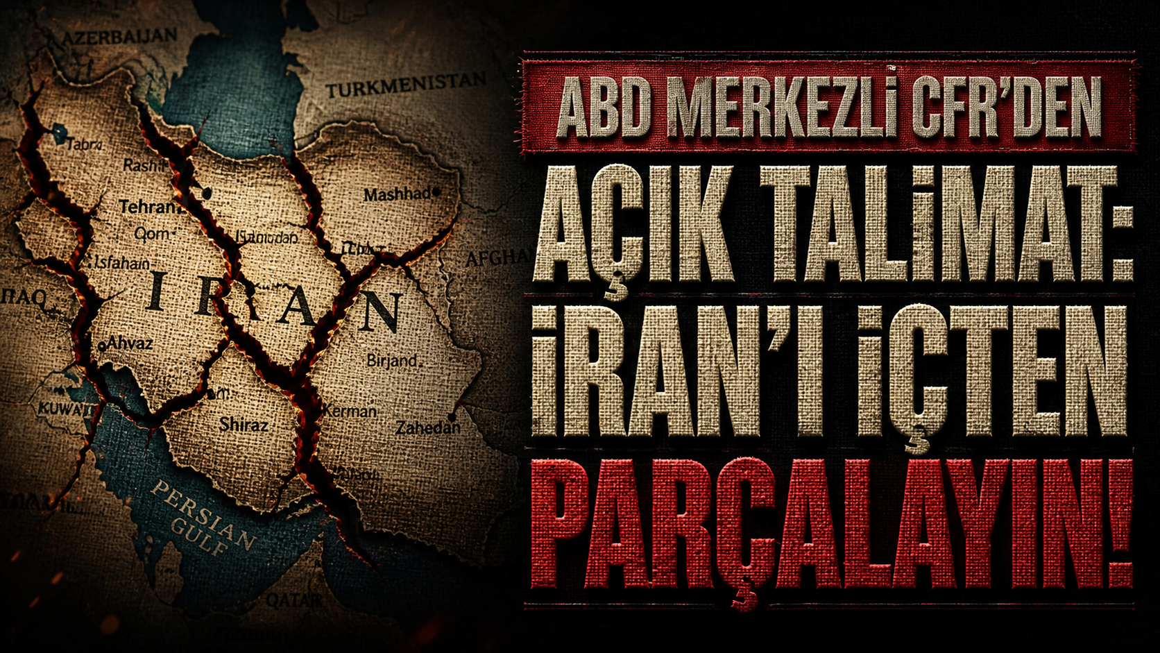 CFR’DEN İRAN İÇİN YENİ SENARYO: ETNİK HATLARDAN PARÇALAYIN!