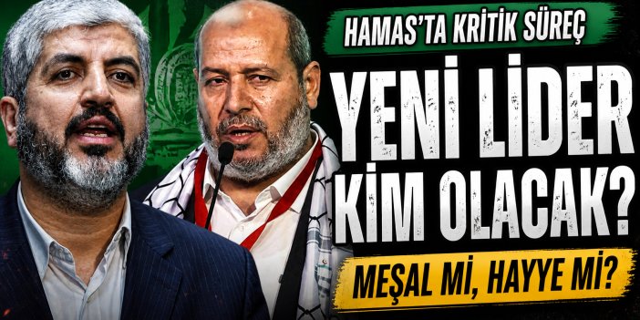 HAMAS’TA YENİ LİDER KİM OLACAK?