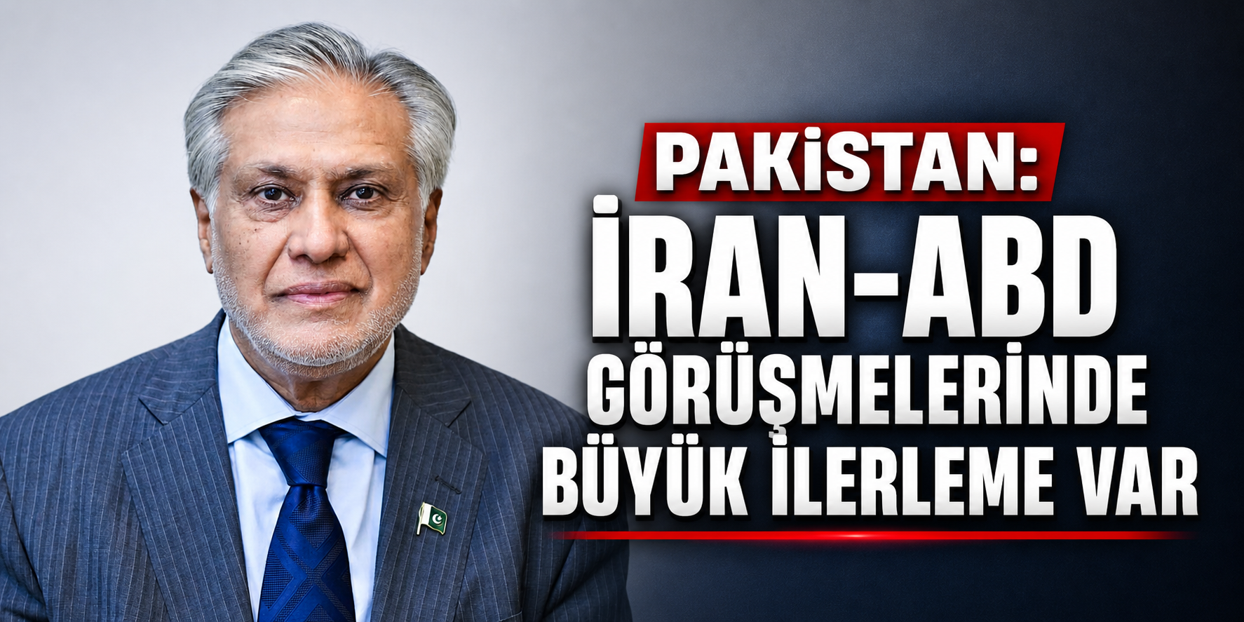 PAKİSTAN: “İRAN-ABD GÖRÜŞMELERİNDE BÜYÜK İLERLEME VAR”