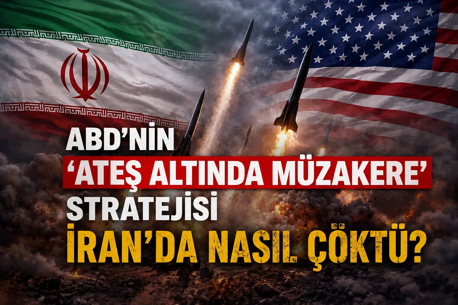 ABD’nin ‘ateş altında müzakere’ stratejisi İran’da nasıl çöktü?