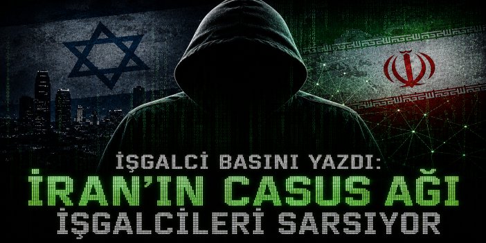 İŞGALCİLERDE İRAN PANİĞİ! CASUS AĞININ DERİNLİĞİNİ İTİRAF ETTİLER